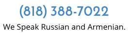 (818) 388-7022 We Speak Russian and Armenian.